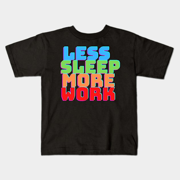 LESS SLEEP MORE WORK Kids T-Shirt by desthehero